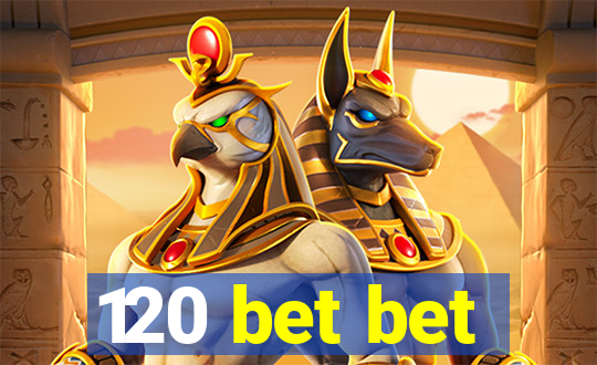 120 bet bet